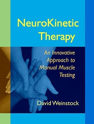 NeuroKinetic Therapy: An Innovative Approach to Manual Muscle Testing by Weinstock, David