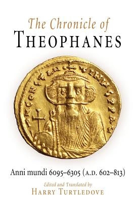 The Chronicle of Theophanes: Anni Mundi 6095-6305 (A.D. 602-813) by Turtledove, Harry