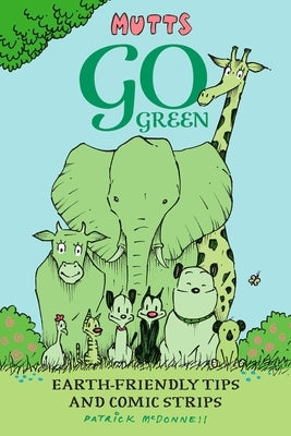 Mutts Go Green: Earth-Friendly Tips and Comic Strips by McDonnell, Patrick