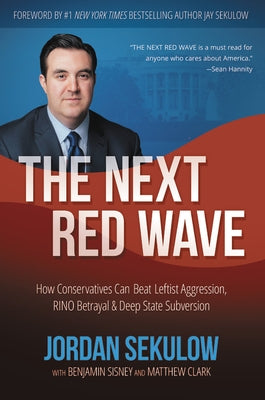 The Next Red Wave: How Conservatives Can Beat Leftist Aggression, RINO Betrayal & Deep State Subversion by Sekulow, Jordan