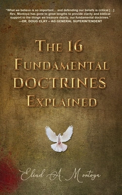 The 16 Fundamental Doctrines Explained by Montoya, Eliud A.