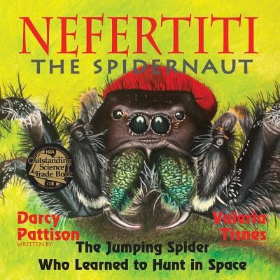 Nefertiti, the Spidernaut: The Jumping Spider Who Learned to Hunt in Space by Pattison, Darcy