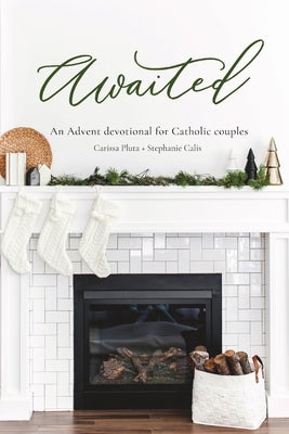 Awaited: An Advent Devotional for Catholic Couples by Pluta, Carissa