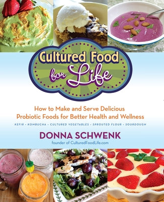 Cultured Food for Health: A Guide to Healing Yourself with Probiotic Foods: Kefir, Kombucha, Cultured Vegetables by Schwenk, Donna