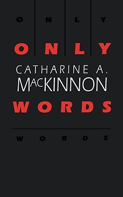 Only Words by MacKinnon, Catharine A.