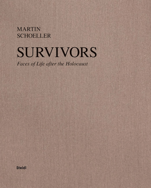 Martin Schoeller: Survivors: Faces of Life After the Holocaust by Schoeller, Martin