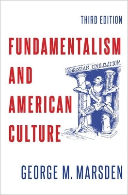 Fundamentalism and American Culture by Marsden, George M.