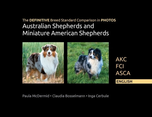 The DEFINITIVE Breed Standard Comparison in PHOTOS for Australian Shepherds and Miniature American Shepherds: Akc, Fci, Asca. English by McDermid, Paula Jean