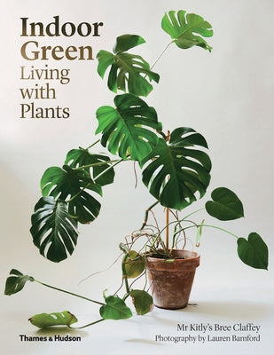 Indoor Green: Living with Plants by Claffey, Bree