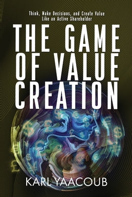 The Game of Value Creation by Yaacoub, Karl