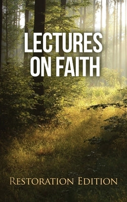 Lectures on Faith: Restoration Edition by Foundation, Restoration Scriptures
