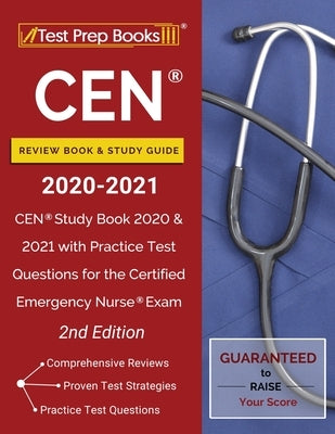 CEN Review Book and Study Guide 2020-2021: CEN Study Book 2020 and 2021 with Practice Test Questions for the Certified Emergency Nurse Exam [2nd Editi by Test Prep Books