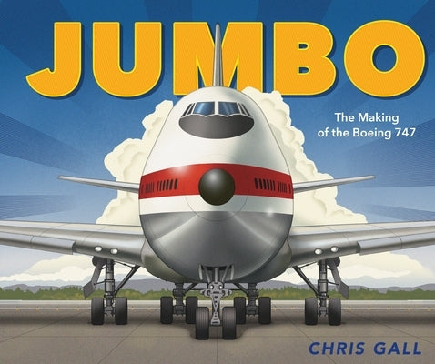 Jumbo: The Making of the Boeing 747 by Gall, Chris