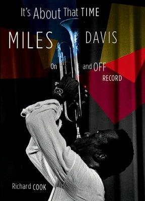 It's about That Time: Miles Davis on and Off Record by Cook, Richard