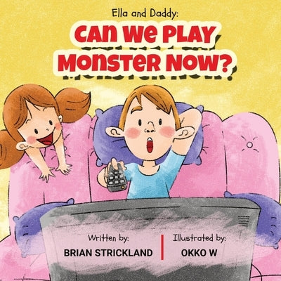 Ella and Daddy: Can We Play Monster Now? by Strickland, Brian