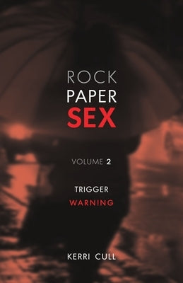Rock Paper Sex Volume 2: Trigger Warning by Cull, Kerri