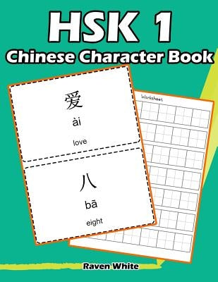 Hsk 1 Chinese Character Book: Learning Standard Hsk1 Vocabulary with Flash Cards by White, Raven