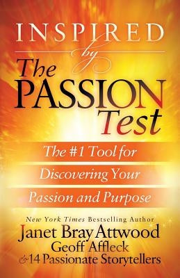 Inspired by the Passion Test: The #1 Tool for Discovering Your Passion and Purpose by Attwood, Janet Bray