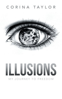 Illusions: My Journey to Freedom by Taylor, Corina