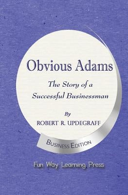 Obvious Adams: The Story of a Successful Businessman by Updegraff, Robert R.