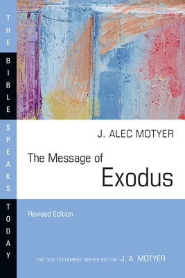 The Message of Exodus: The Days of Our Pilgrimage by Motyer, J. Alec