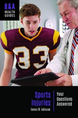 Sports Injuries: Your Questions Answered by Johnson, James H.