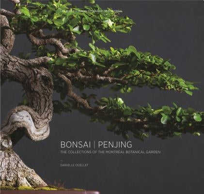 Bonsai Penjing: The Collections of the Montréal Botanitcal Garden by Ouellet, Danielle