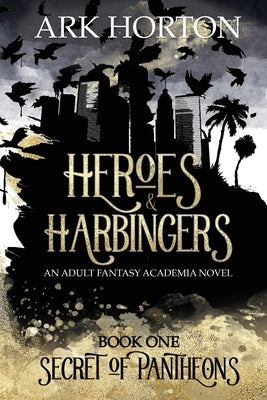 Heroes & Harbingers: An Adult Fantasy Academia Novel by Horton, A. R. K.