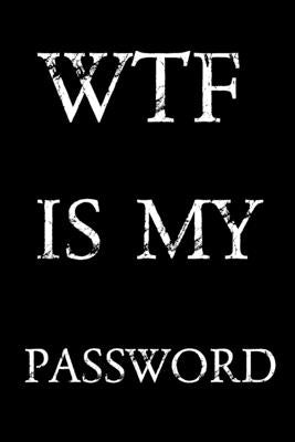 Wtf Is My Password: Keep track of usernames, passwords, web addresses in one easy & organized location - Black And White Cover by Pray, Norman M.