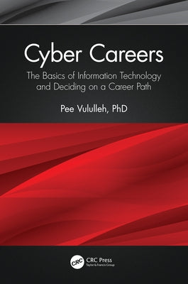 Cyber Careers: The Basics of Information Technology and Deciding on a Career Path by Vululleh, Pee