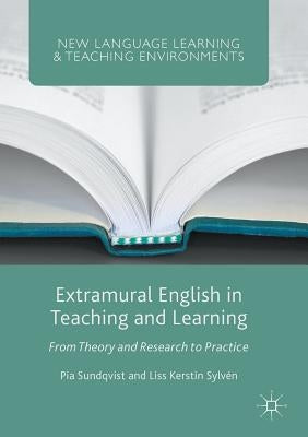 Extramural English in Teaching and Learning: From Theory and Research to Practice by Sundqvist, Pia