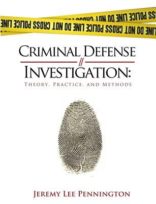 Criminal Defense Investigation: Theory, Practice, and Methods by Pennington, Jeremy Lee