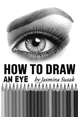 How to Draw an Eye: Step-by-Step Drawing Tutorial, Shading Techniques by Susak, Jasmina