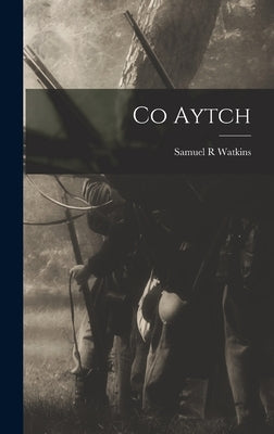 Co Aytch by Watkins, Samuel R.
