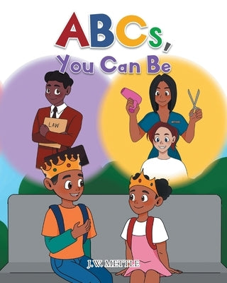 ABCs, You Can Be by Mettle, J. W.