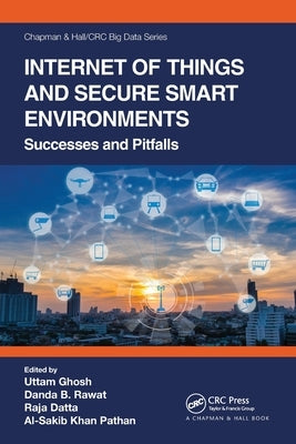 Internet of Things and Secure Smart Environments: Successes and Pitfalls by Ghosh, Uttam