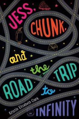 Jess, Chunk, and the Road Trip to Infinity by Clark, Kristin Elizabeth