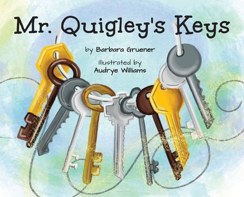 Mr. Quigley's Keys (Mom's Choice Award Winner) by Gruener, Barbara