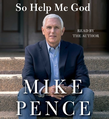 So Help Me God by Pence, Mike