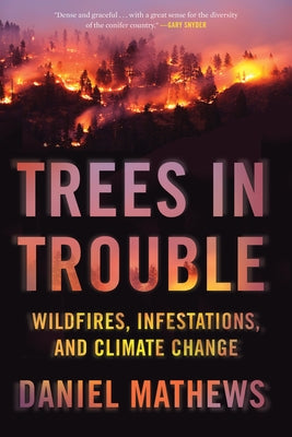 Trees in Trouble: Wildfires, Infestations, and Climate Change by Mathews, Daniel