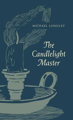 The Candlelight Master by Longley, Michael