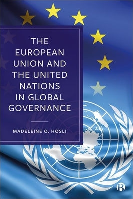 The European Union and the United Nations in Global Governance by Hosli, Madeleine O.