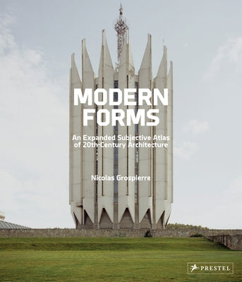 Modern Forms: An Expanded Subjective Atlas of 20th-Century Architecture by Grospierre, Nicolas