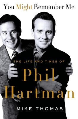 You Might Remember Me: The Life and Times of Phil Hartman by Thomas, Mike