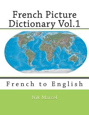 French Picture Dictionary Vol.1: French to English by Marcel, Nik