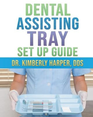 Dental Assisting Tray Set Up Guide by Harper Dds, Kimberly