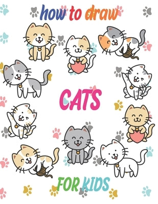 how to draw cats for kids: how to draw books for kids how to draw animals for kids Learn to Draw Cats & Kittens 121 page 8.5 x 0.3 x 11 inches by Publishing, Children Art