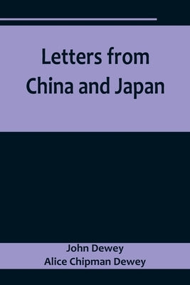 Letters from China and Japan by Dewey, John