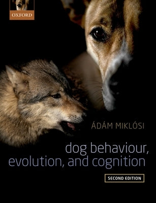 Dog Behaviour, Evolution, and Cognition by Miklosi, Adam