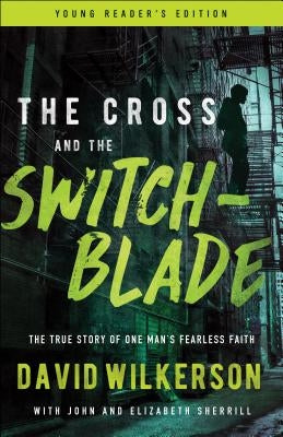 The Cross and the Switchblade: The True Story of One Man's Fearless Faith by Wilkerson, David